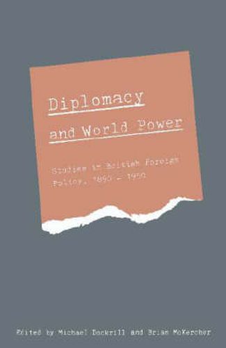 Cover image for Diplomacy and World Power: Studies in British Foreign Policy, 1890-1951