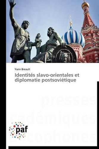 Cover image for Identites Slavo-Orientales Et Diplomatie Postsovietique