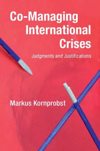 Cover image for Co-Managing International Crises: Judgments and Justifications