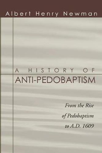 Cover image for History of Anti-Pedobaptism: From the Rise of Pedobaptism to A.D. 1609