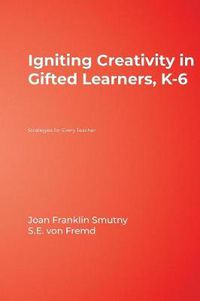 Cover image for Igniting Creativity in Gifted Learners, K-6: Strategies for Every Teacher