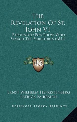 The Revelation of St. John V1: Expounded for Those Who Search the Scriptures (1851)