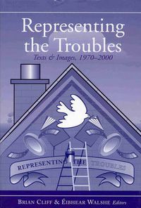 Cover image for Representing the Troubles: Text and Images,1970-2000