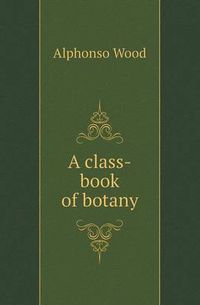 Cover image for A Class-Book of Botany