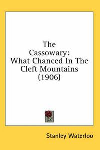 Cover image for The Cassowary: What Chanced in the Cleft Mountains (1906)