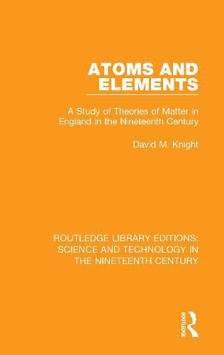 Cover image for Atoms and Elements: A Study of Theories of Matter in England in the Nineteenth Century