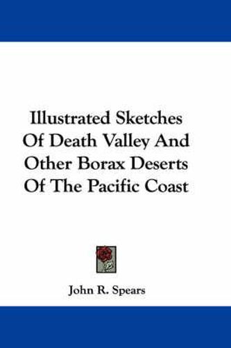 Cover image for Illustrated Sketches of Death Valley and Other Borax Deserts of the Pacific Coast