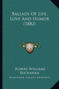 Cover image for Ballads of Life, Love and Humor (1882)