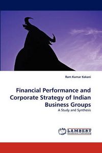 Cover image for Financial Performance and Corporate Strategy of Indian Business Groups