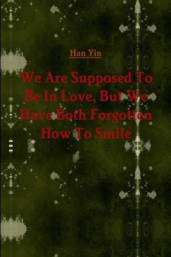 Cover image for We are Supposed to be in Love, but We Have Both Forgotten How to Smile