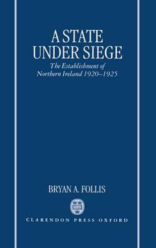 Cover image for A State Under Siege: The Establishment of Northern Ireland, 1920-1925