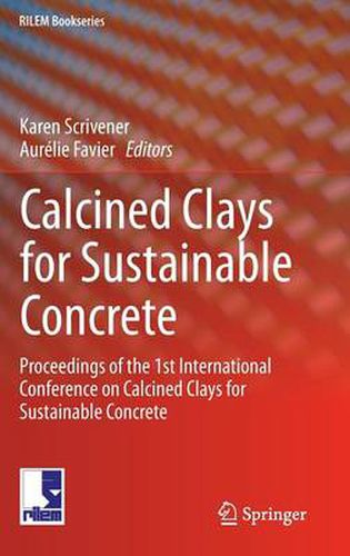 Cover image for Calcined Clays for Sustainable Concrete: Proceedings of the 1st International Conference on Calcined Clays for Sustainable Concrete