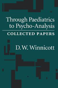 Cover image for Through Pediatrics to Psychoanalysis: Collected Papers