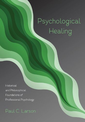 Cover image for Psychological Healing: Historical and Philosophical Foundations of Professional Psychology