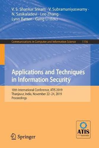 Cover image for Applications and Techniques in Information Security: 10th International Conference, ATIS 2019, Thanjavur, India, November 22-24, 2019, Proceedings