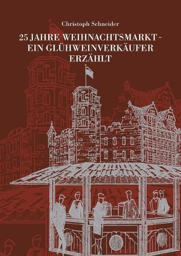 Cover image for 25 Jahre Weihnachtsmarkt - Ein Gluhweinverkaufer Erzahlt