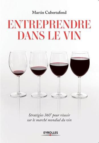 Cover image for Entreprendre dans le vin: Strategies 360 Degrees pour resussir sur le marche mondial du vin