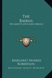 Cover image for The Bairns: Or Janet's Love and Service