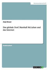 Cover image for Das globale Dorf. Marshall McLuhan und das Internet