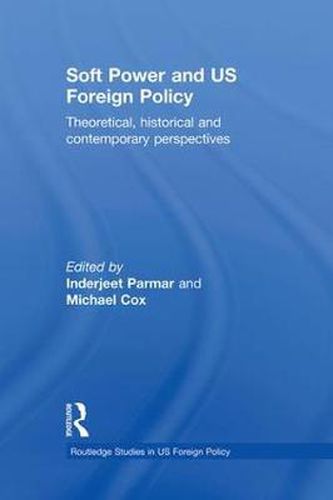 Cover image for Soft Power and US Foreign Policy: Theoretical, Historical and Contemporary Perspectives