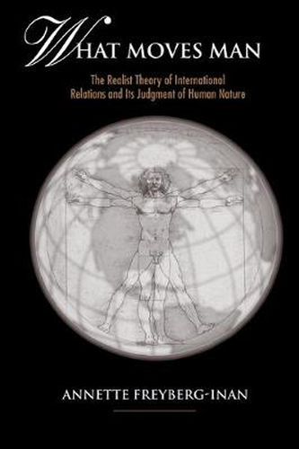 Cover image for What Moves Man: The Realist Theory of International Relations and Its Judgment of Human Nature