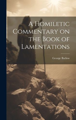 Cover image for A Homiletic Commentary on the Book of Lamentations