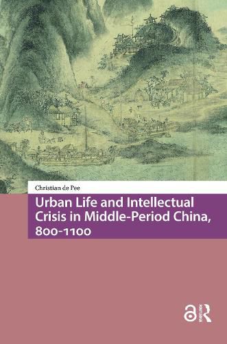 Cover image for Urban Life and Intellectual Crisis in Middle-Period China, 800-1100
