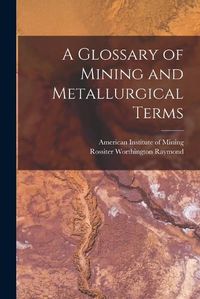 Cover image for A Glossary of Mining and Metallurgical Terms