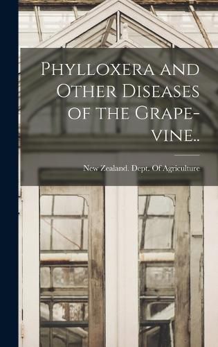 Cover image for Phylloxera and Other Diseases of the Grape-vine..