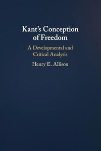 Cover image for Kant's Conception of Freedom: A Developmental and Critical Analysis