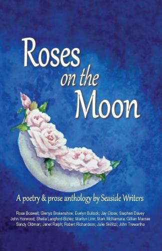 Cover image for Roses on the Moon: An anthology of poetry and prose by Seaside Writers