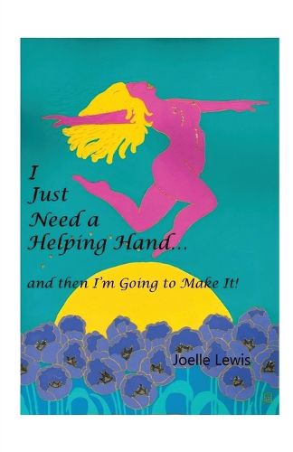 Cover image for I Just Need a Helping Hand ... and Then I'm Going to Make It!