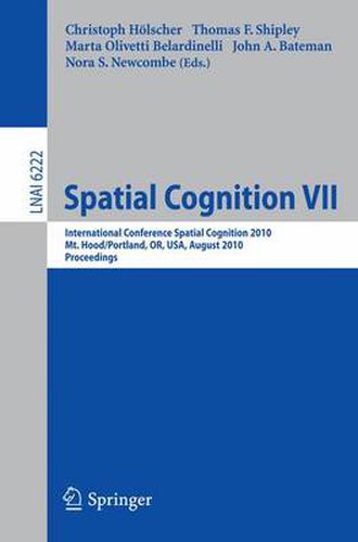 Spatial Cognition VII: International Conference, Spatial Cognition 2010, Mt. Hood/Portland, OR, USA, August 15-19,02010, Proceedings