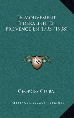 Le Mouvement Federaliste En Provence En 1793 (1908)