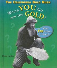 Cover image for The California Gold Rush: Would You Go for the Gold?