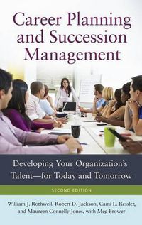 Cover image for Career Planning and Succession Management: Developing Your Organization's Talent-for Today and Tomorrow, 2nd Edition