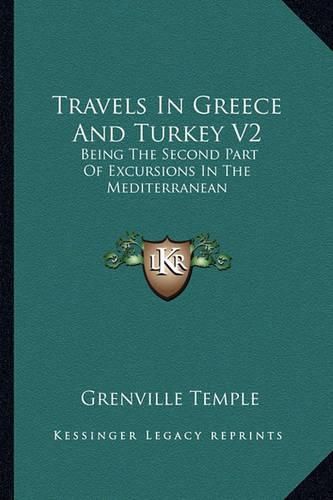 Cover image for Travels in Greece and Turkey V2: Being the Second Part of Excursions in the Mediterranean