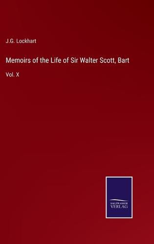 Memoirs of the Life of Sir Walter Scott, Bart: Vol. X