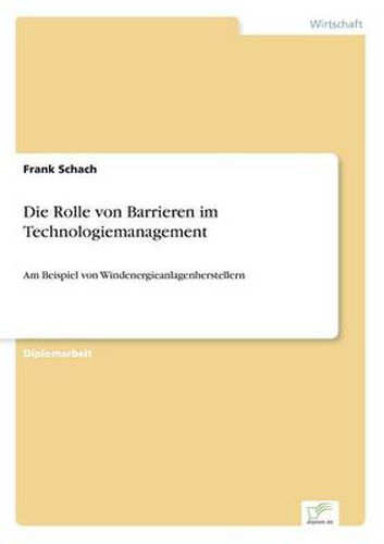 Cover image for Die Rolle von Barrieren im Technologiemanagement: Am Beispiel von Windenergieanlagenherstellern