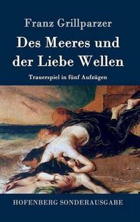 Cover image for Des Meeres und der Liebe Wellen: Trauerspiel in funf Aufzugen