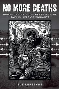 Cover image for No More Deaths: Humanitarian Aid is Never a Crime, Saving Lives of Migrants
