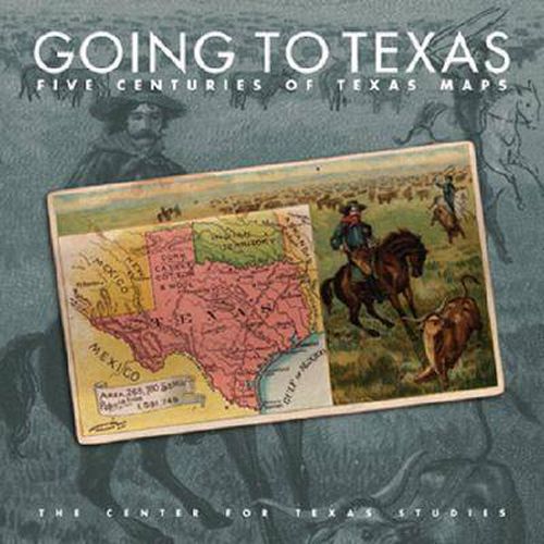 Cover image for Going to Texas: Five Centuries of Texas Maps