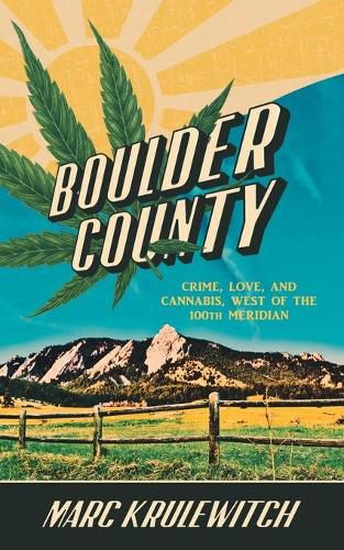 Cover image for Boulder County: Crime, Love, and Cannabis, West of the 100th Meridian