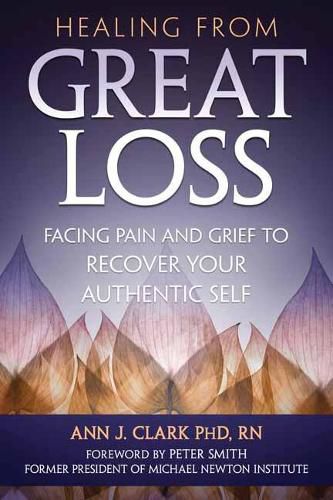 Cover image for Healing From Great Loss: Facing Pain and Grief to Recover Your Authentic Self