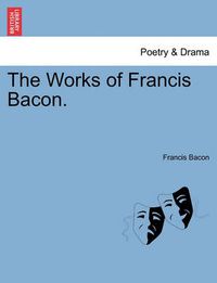 Cover image for The Works of Francis Bacon.