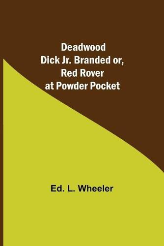 Cover image for Deadwood Dick Jr. Branded or, Red Rover at Powder Pocket.