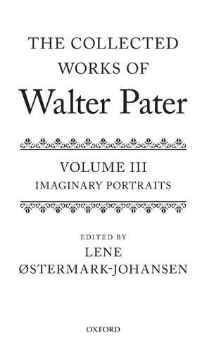 Cover image for The Collected Works of Walter Pater: Imaginary Portraits: Volume 3