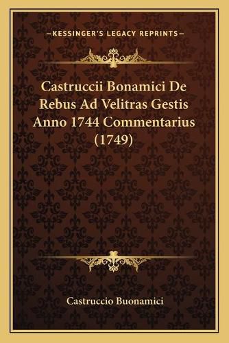 Cover image for Castruccii Bonamici de Rebus Ad Velitras Gestis Anno 1744 Commentarius (1749)