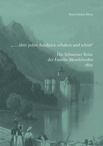 Cover image for Uber Jeden Ausdruck Erhaben Und Schon: Die Schweizer Reise der Familie Mendelssohn 1882