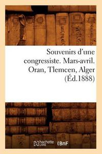 Cover image for Souvenirs d'Une Congressiste. Mars-Avril. Oran, Tlemcen, Alger (Ed.1888)